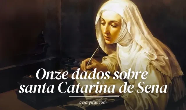 Onze dados sobre a vida de santa Catarina de Sena