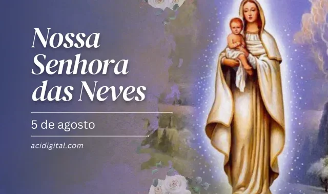 Hoje é a festa de Nossa Senhora das Neves e do milagre concedido a um casal
